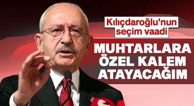 Kılıçdaroğlu muhtarlarla buluştu: Size özel kalem atayacağım