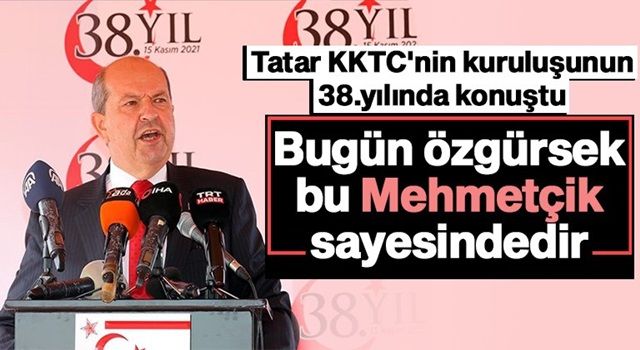 KKTC Cumhurbaşkanı Tatar: Bugün özgür yaşıyorsak bu Mücahit ve Mehmetçik sayesindedir