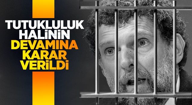 Osman Kavala hakkında karar çıktı