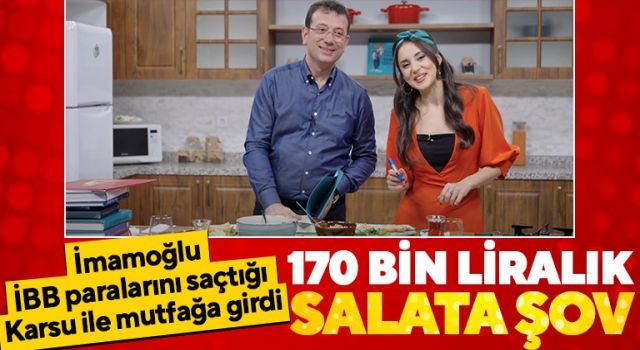 Reklamcı İmamoğlu’ndan 170 bin TL’lik ihale yaptığı Karsu ile salata şov