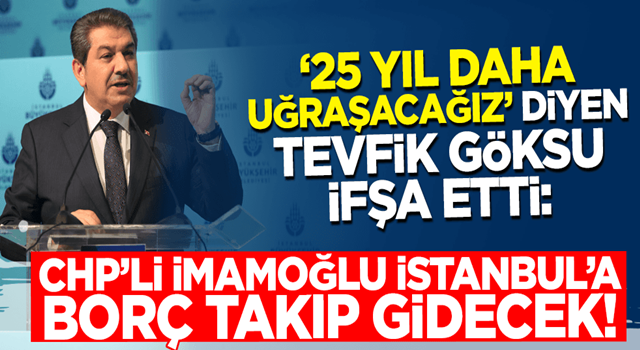 Tevfik Göksu ifşa etti! CHP'li İmamoğlu İstanbul'a borç takıp gidecek