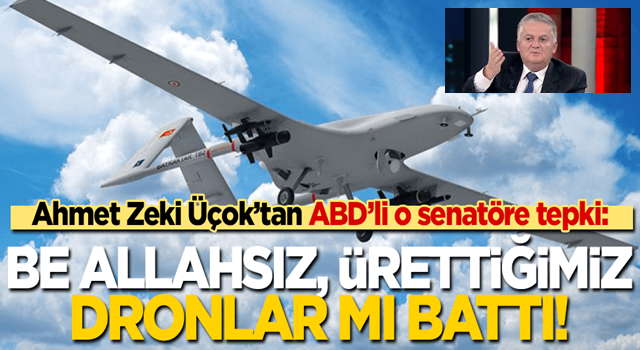 Üçok’tan ABD’li o isme tepki: Be Allahsız, bizim ürettiğimiz dronlar mı battı?