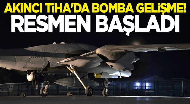 Akıncı TİHA'da bomba gelişme! Resmen başladı