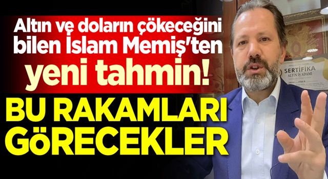 Altın ve doların çökeceğini bilen İslam Memiş'ten yeni tahmin! Bu rakamları görecekler