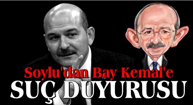 Bakan Soylu duyurdu: Kemal Kılıçdaroğlu'na suç duyurusu!