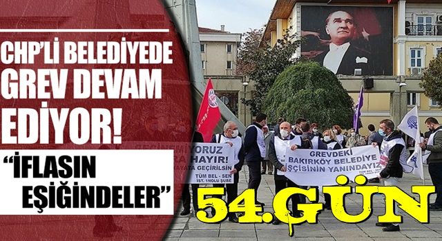 Bakırköy Belediyesi işçileri grevde 54’üncü günü geride bıraktı! 'Bakırköy Belediyesi iflasın eşiğinde'