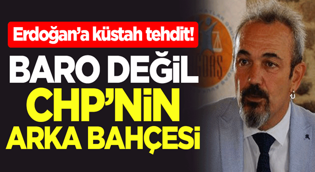 Başkan Erdoğan’a küstah tehdit! Baro değil CHP'nin arka bahçesi