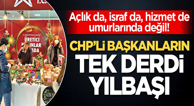 CHP'li başkanların tek dertleri yılbaşı