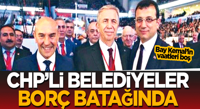 CHP’li belediyeler borç batağında