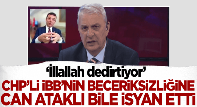 CHP'li İBB'nin beceriksizliğine Can Ataklı bile isyan etti!