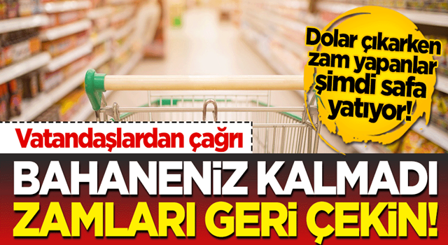 Dolar çıkarken zam yapanlar şimdi safa yatıyor! Vatandaştan çağrı: Bahaneniz kalmadı, zamları geri çekin!