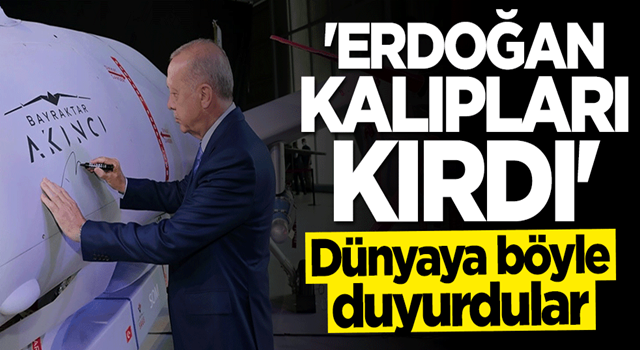 Dünyaya böyle duyurdular: Erdoğan kalıpları kırdı