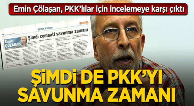 Emin Çölaşan'dan "Şimdi PKK'yı savunma zamanı" yazısı