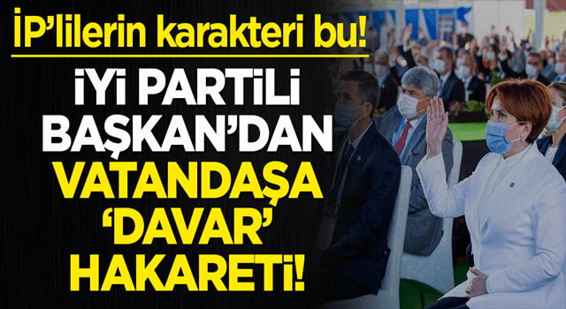 İP'lilerin karakteri bu! İYİ Partili Başkan'dan vatandaşa 'davar' hakareti