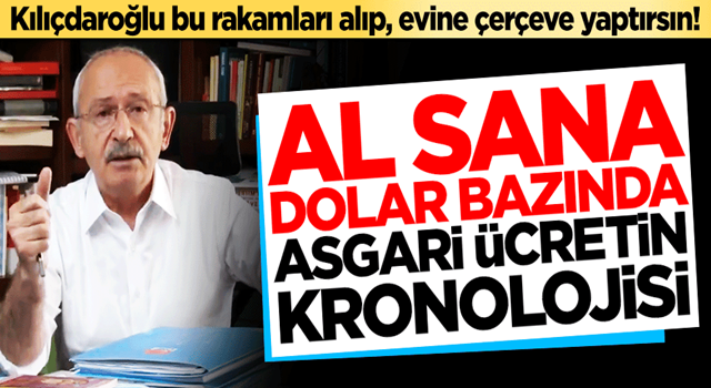 Kılıçdaroğlu bu rakamları alıp, evine çerçeve yaptırsın! Al sana dolar bazında asgari ücretin kronolojisi