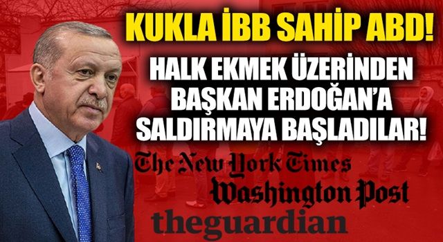 Küresel güçler çıldırdı! The New York Times, CHP'li İBB'yi kullanarak Halk Ekmek üzerinden Başkan Erdoğan'a saldırmaya başladı