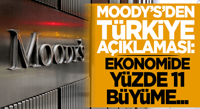 Moody's'den Türkiye açıklaması: Ekonomide yüzde 11 büyüme...