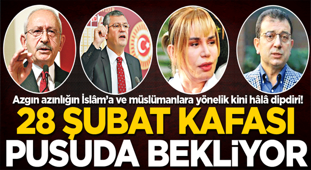 28 Şubat kafası pusuda bekliyor