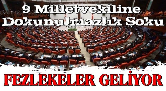 9 milletvekiline "dokunulmazlık" şoku