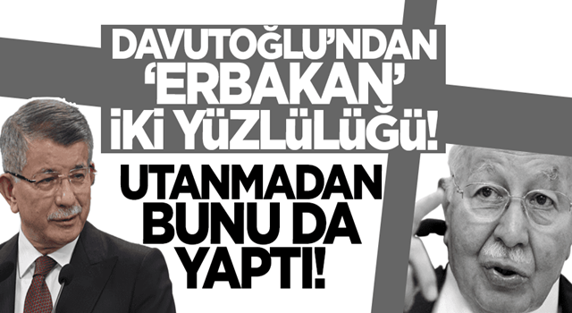 Ahmet Davutoğlu'ndan 'Erbakan' iki yüzlülüğü! Utanmadan bunu da yaptı!