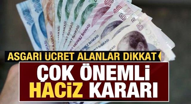 Asgari ücret alanlar dikkat! Çok önemli haciz kararı