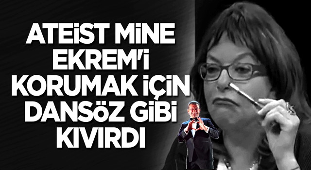 Ateist Mine, Ekrem'i korumak için dansöz gibi kıvırdı