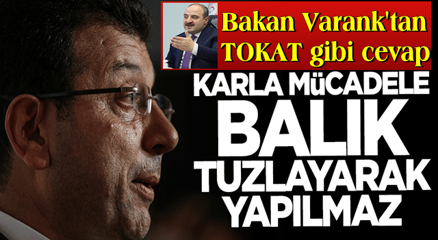 Bakan Mustafa Varank'tan İmamoğlu'na tokat gibi cevap: Karla mücadele balık tuzlayarak yapılmaz