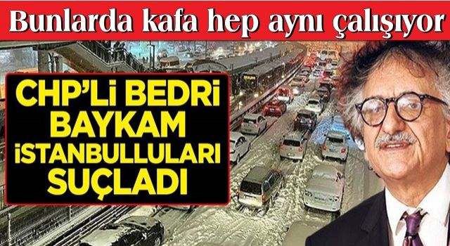 CHP'li Bedri Baykam İstanbulluları suçladı