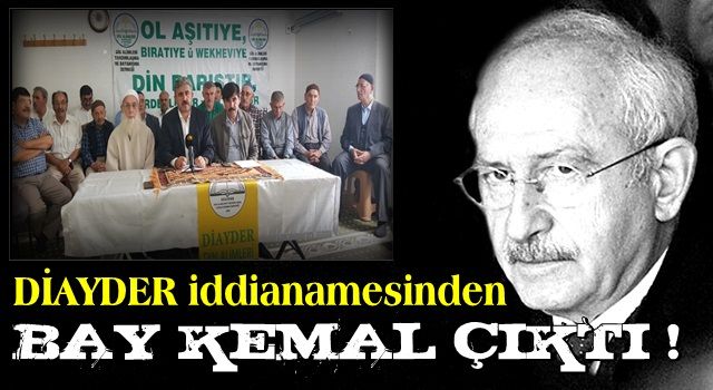 DİAYDER iddianamesinden Kılıçdaroğlu çıktı