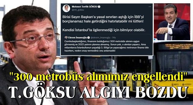 Ekrem'in "300 metrobüs alımımız engellendi" algısını Tevfik Göksu bozdu