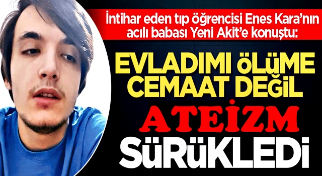 ''Evladımı ölüme cemaat değil, ateizm sürükledi''