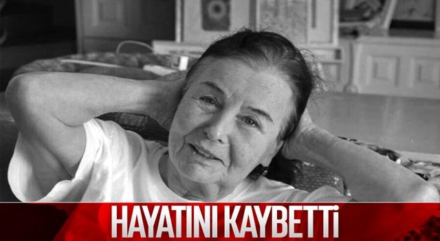 Fatma Girik, hayatını kaybetti