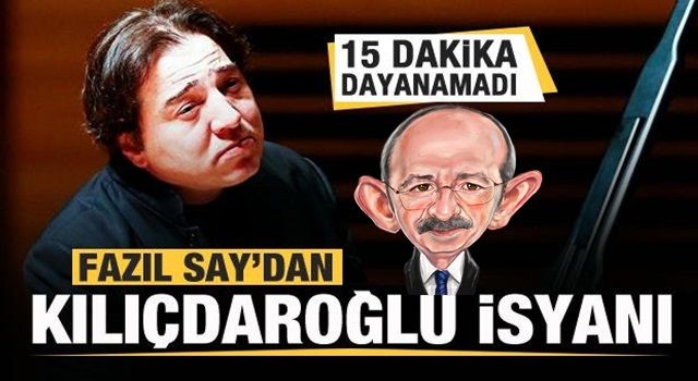 Fazıl Say bile 15 dakika dayanamadı! Kılıçdaroğlu isyanı