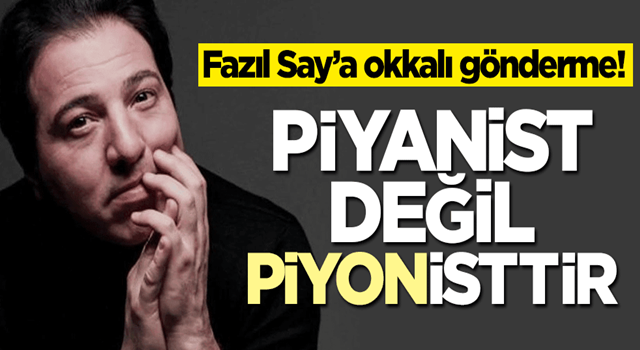 Fazıl Say’a okkalı gönderme! Piyanist değil piyonisttir