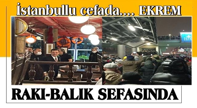 İstanbullu cefada, Ekrem sefada! AKOM&#39;da olması gereken İBB ekrem rakı-balık sefasında çıktı…