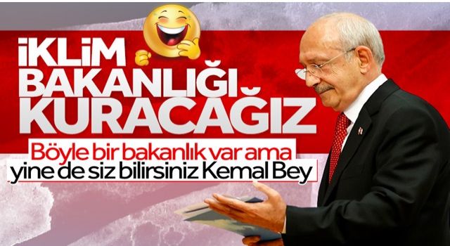 Kemal Kılıçdaroğlu: İklim Bakanlığı kuracağız