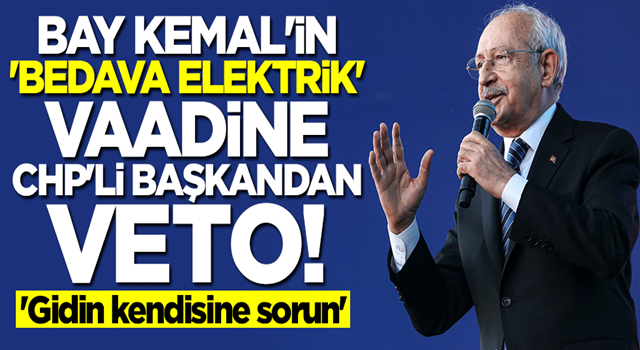 Kılıçdaroğlu'nun "bedava elektrik" vaadine CHP'li başkandan veto: Gidip kendisine sorun