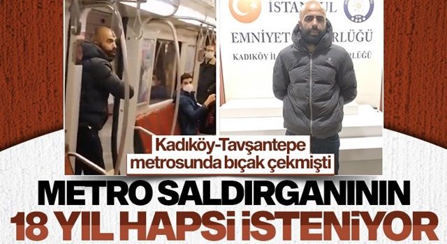 Metro saldırganı için 18 yıl 3 ay hapis cezası talep ediliyor