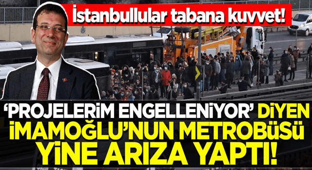 'Projelerim engelleniyor' diyen İmamoğlu'nun metrobüsü yine arıza yaptı! İstanbullular tabana kuvvet!