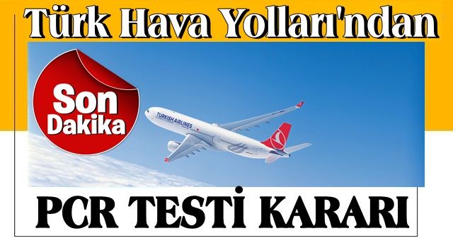 Türk Hava Yolları (THY)'ndan son dakika PCR testi kararı