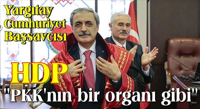 Yargıtay Cumhuriyet Başsavcısı'ndan SABAH'a özel açıklama: "HDP, PKK'nın bir organı gibi"