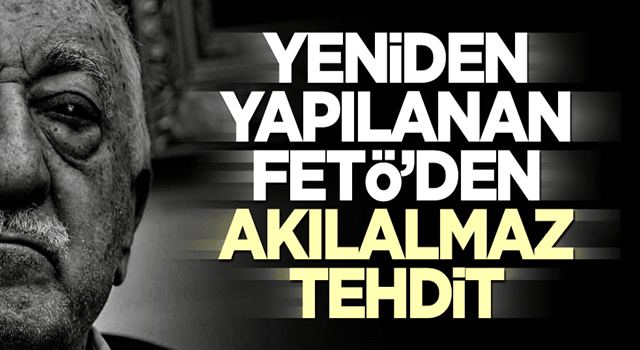 Yeniden yapılanan FETÖ'cülerden akılalmaz tehdit