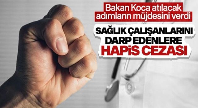 Bakan Koca: Sağlık çalışanlarına şiddet suçu uygulayanların yerleri hapistir