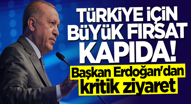 Başkan Erdoğan'dan iade-i ziyaret! Türkiye için büyük fırsat kapıda