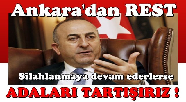 Çavuşoğlu, Yunanistan'ı uyardı: Silahlanırlarsa adaları tartışmaya açarız