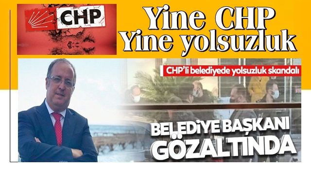 CHP’li Başkan ve 2 memur gözaltında