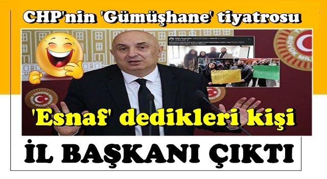 CHP'nin 'Gümüşhane' tiyatrosu: 'Esnaf' dedikleri kişi il başkanı çıktı