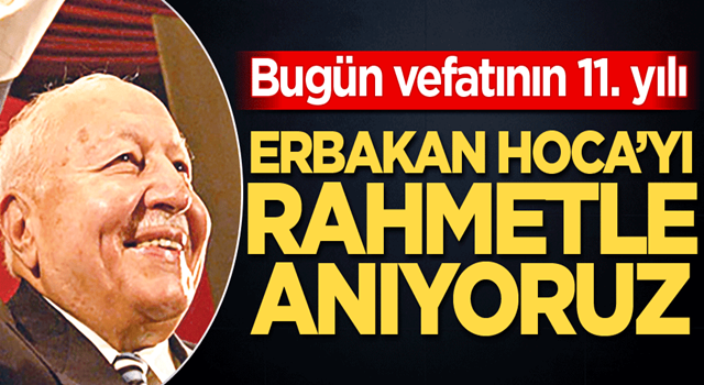 Erbakan Hoca’yı rahmetle anıyoruz