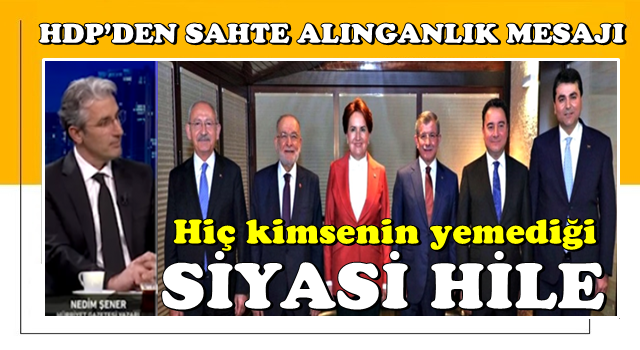 Hiç kimsenin yemediği siyasi hile...