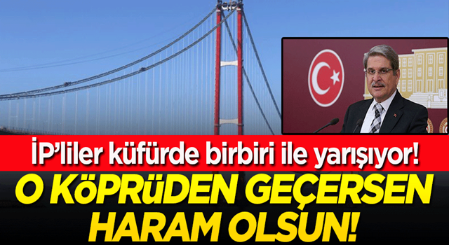 İP'li Aytun Çıray'dan çok çirkin paylaşım! O köprüden geçersen, haram olsun